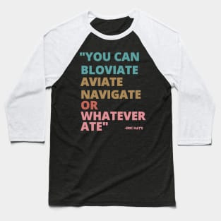 ERIC MAYS BLOVIATE AVIATE NAVIGATE Baseball T-Shirt